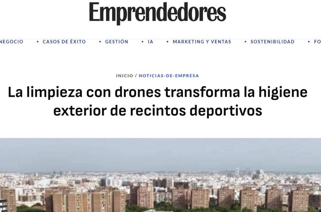 La Revista Emprendedores habla de la limpieza con drones en recintos deportivos… y para nosotros es un antes y un después
