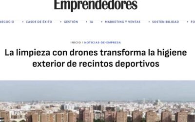 La Revista Emprendedores habla de la limpieza con drones en recintos deportivos… y para nosotros es un antes y un después